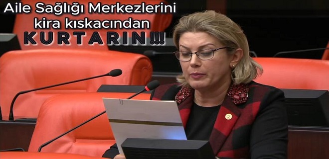 Bakanı Koca’ya: “Aile Sağlığı Merkezlerini kira kıskacından kurtarın.”