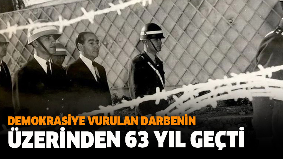 Demokrasiye vurulan darbenin üzerinden 63 yıl geçti