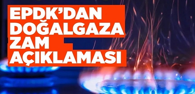 EPDK'dan Doğalgaz Zammı Açıklaması