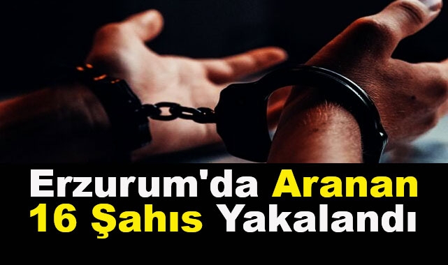 Erzurum'da Aranan 16 Şahıs Yakalandı