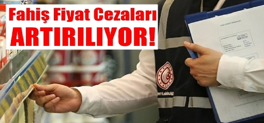 Fahiş Fiyat Cezaları Artırılıyor