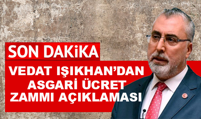 Işıkhan'dan Asgari Ücret Zammı Açıklaması
