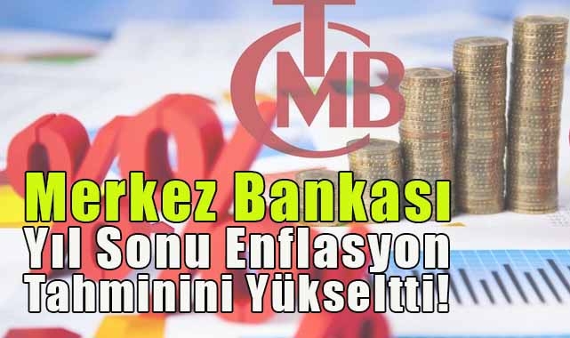 Merkez Bakası Yıl Sonu Enflasyon Tahminini Yükseltti!