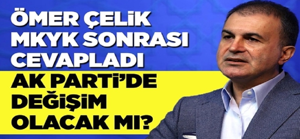 Ömer Çelik'ten Değişim Açıklaması