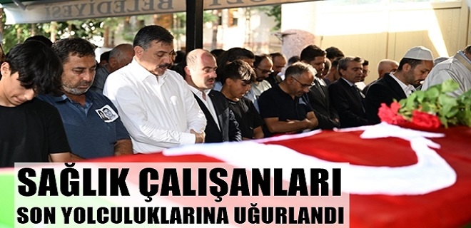 Sağlık Çalışanları Son Yolculuklarına Uğurlandı