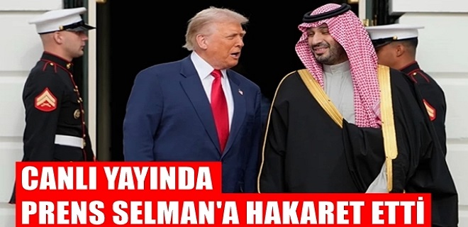Trump'dan Prens Selman'a hakaret